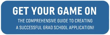 Download our free report: GET YOUR GAME ON: Preparing for Your Grad School Application