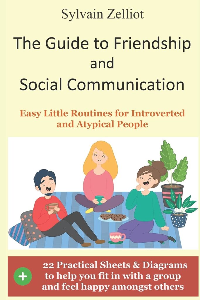The Guide to Friendship and Social Communication: Easy Little Routines for Introverted and Atypical People