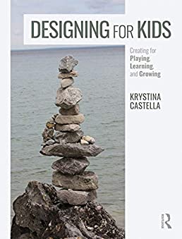 Designing for Kids: Creating for Playing, Learning, and Growing
