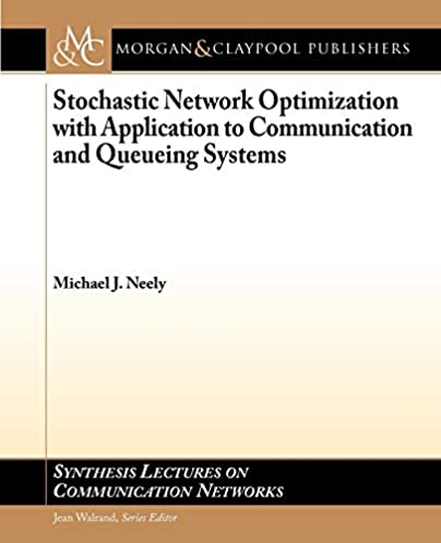 Stochastic Network Optimization with Application to Communication and Queueing Systems (Synthesis Lectures on Communication Networks)