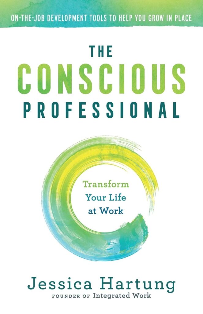 The Conscious Professional: Transform Your Life at Work