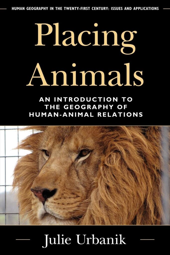 Placing Animals: An Introduction to the Geography of Human-Animal Relations (Human Geography in the Twenty-First Century: Issues and Applications)