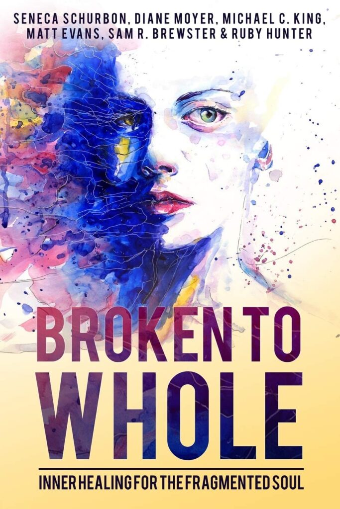 Broken To Whole: Inner Healing for the Fragmented Soul