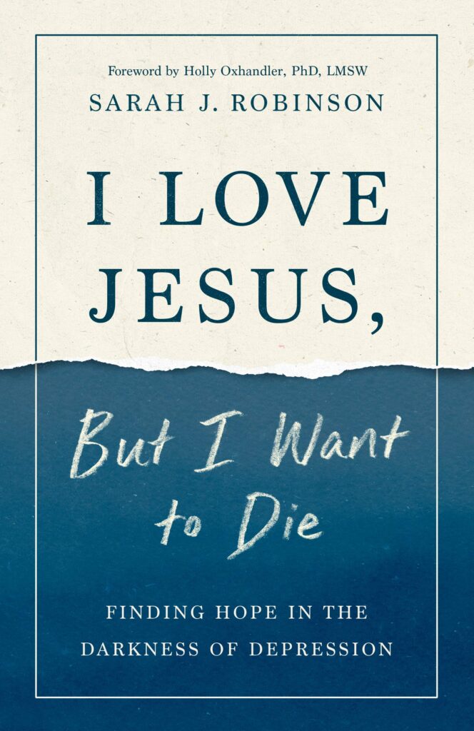 I Love Jesus, But I Want to Die: Finding Hope in the Darkness of Depression
