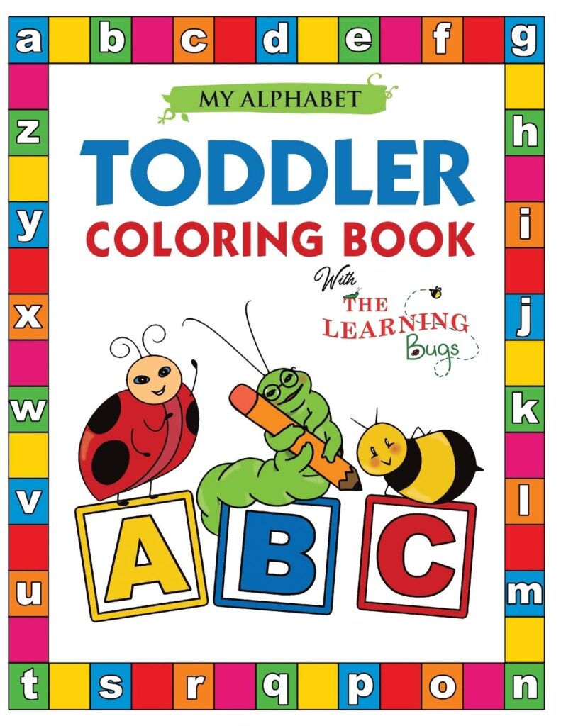 My Alphabet Toddler Coloring Book with The Learning Bugs: Fun Coloring Books for Toddlers & Kids Ages 2, 3, 4 & 5 - Activity Book Teaches ABC, Letters & Words for Kindergarten & Preschool Prep Success