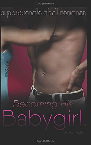 Becoming his Babygirl: A steamy ABDL romance novella.