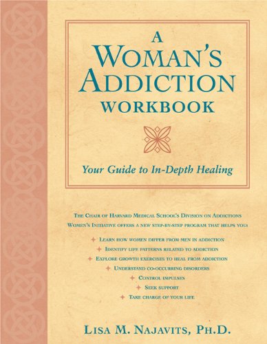 A Woman's Addiction Workbook: Your Guide to In-Depth Healing (A New Harbinger Self-Help Workbook)