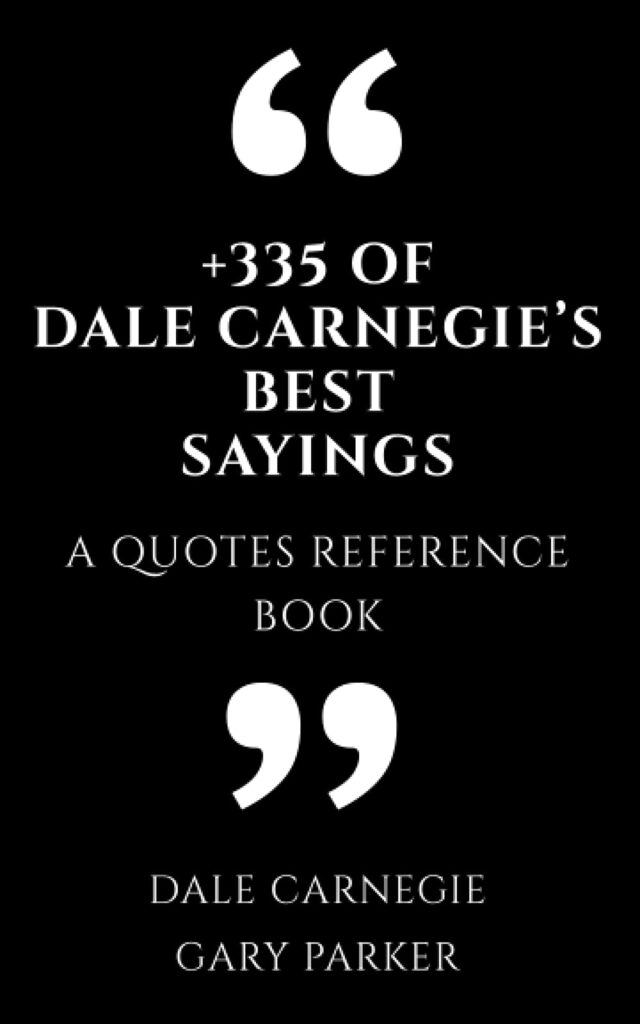 +335 of Dale Carnegie’s Best Sayings: A Quotes Reference Book (Philosophers' wisdom affirmations & meditations)