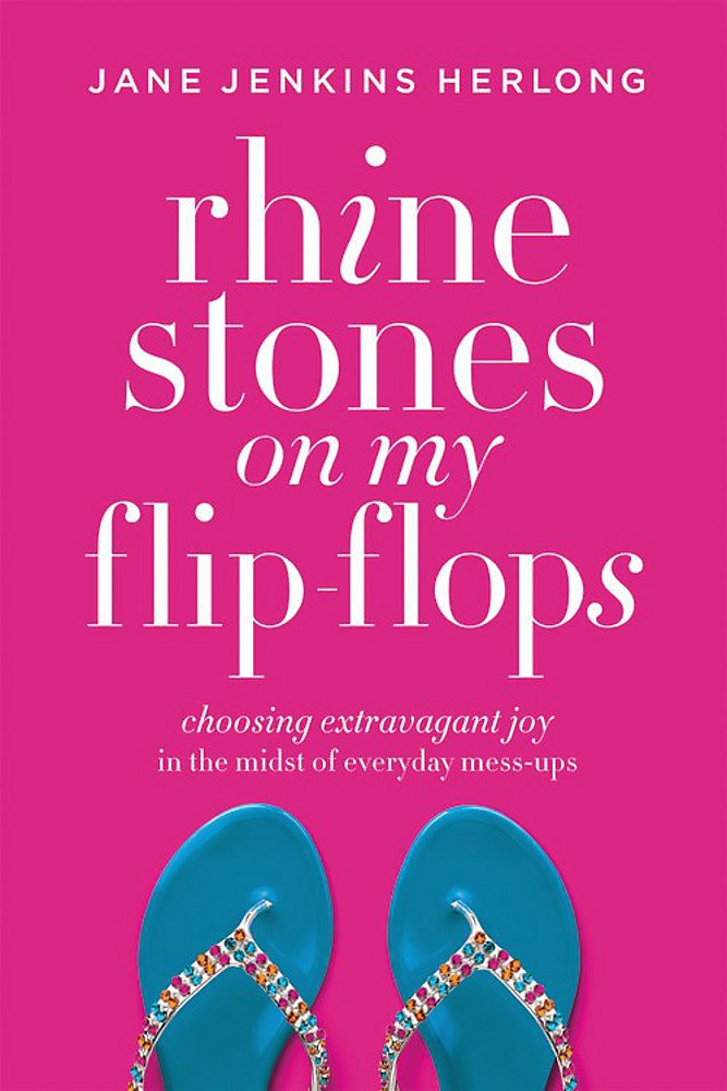 Rhinestones on My Flip-Flops: Choosing Extravagant Joy in the Midst of Everyday Mess-Ups
