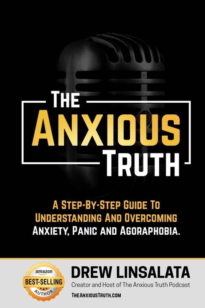 The Anxious Truth : A Step-By-Step Guide To Understanding and Overcoming Panic, Anxiety, and Agoraphobia (The Anxious Truth - Anxiety And Recovery Education And Support)