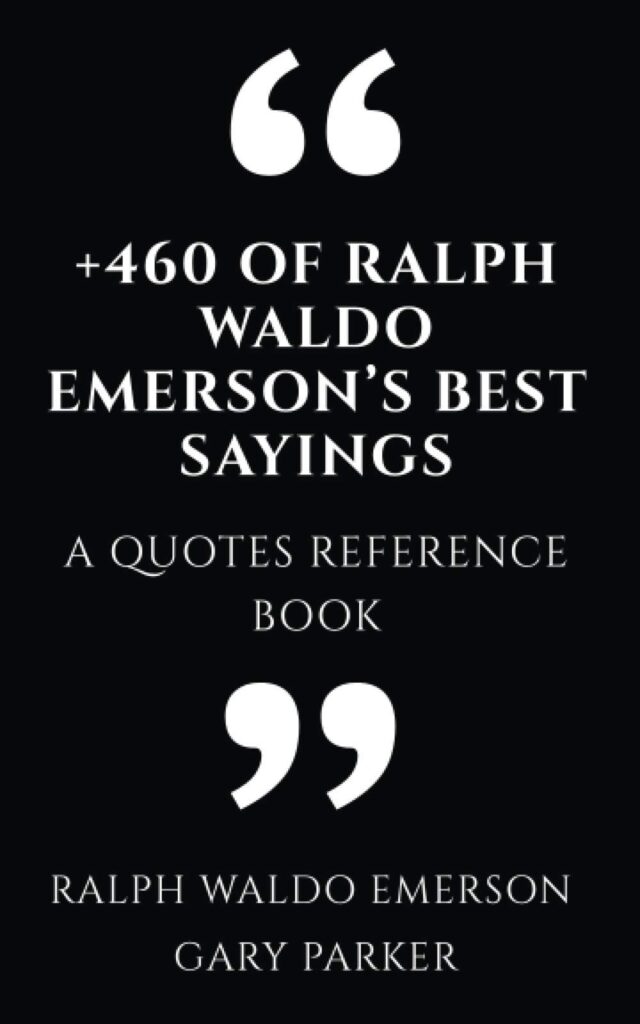 +460 of Ralph Waldo Emerson’s Best Sayings: A Quotes Reference Book (Philosophers' wisdom affirmations & meditations)