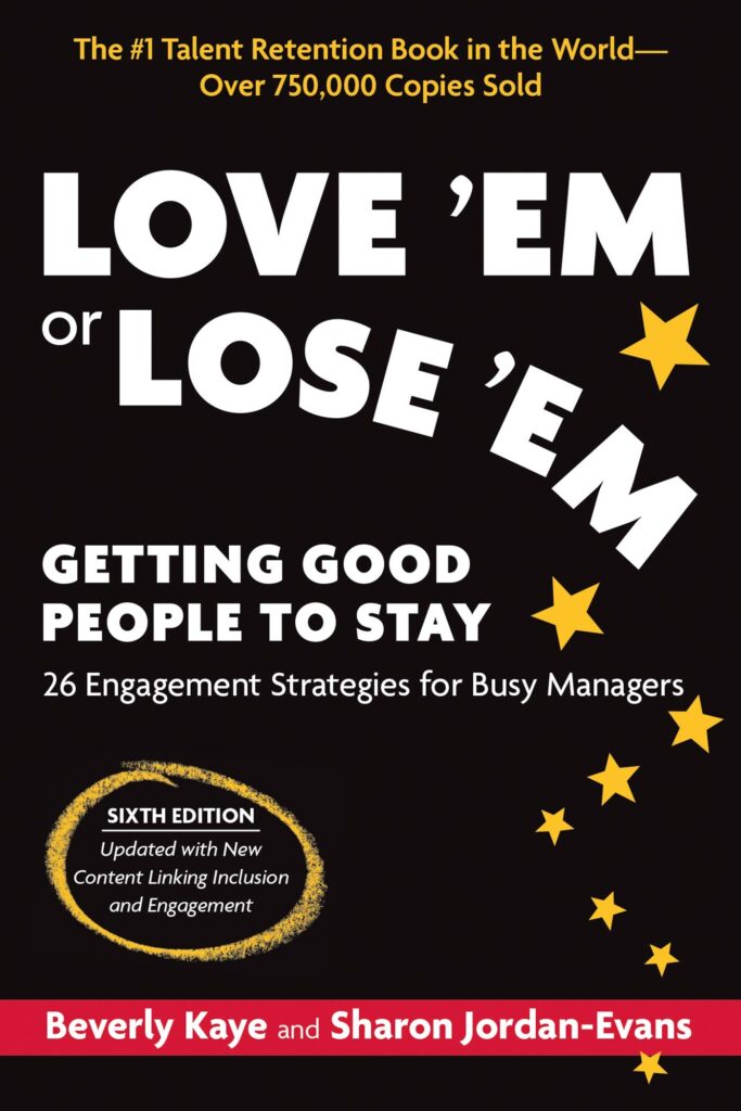 Love 'Em or Lose 'Em, Sixth Edition: Getting Good People to Stay