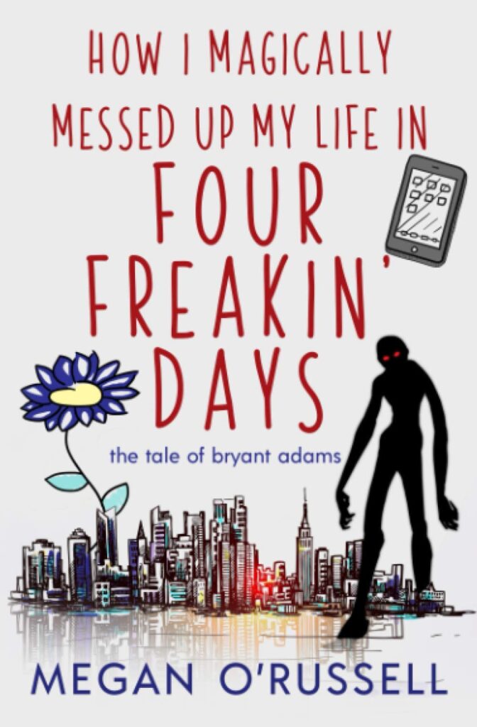 How I Magically Messed Up My Life in Four Freakin' Days (The Tale of Bryant Adams)