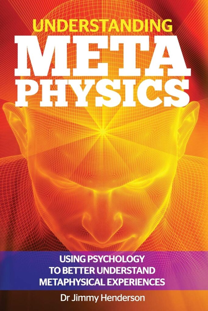Understanding Metaphysics: Using psychology to better understand metaphysical experiences (Metaphysics Explained Series)