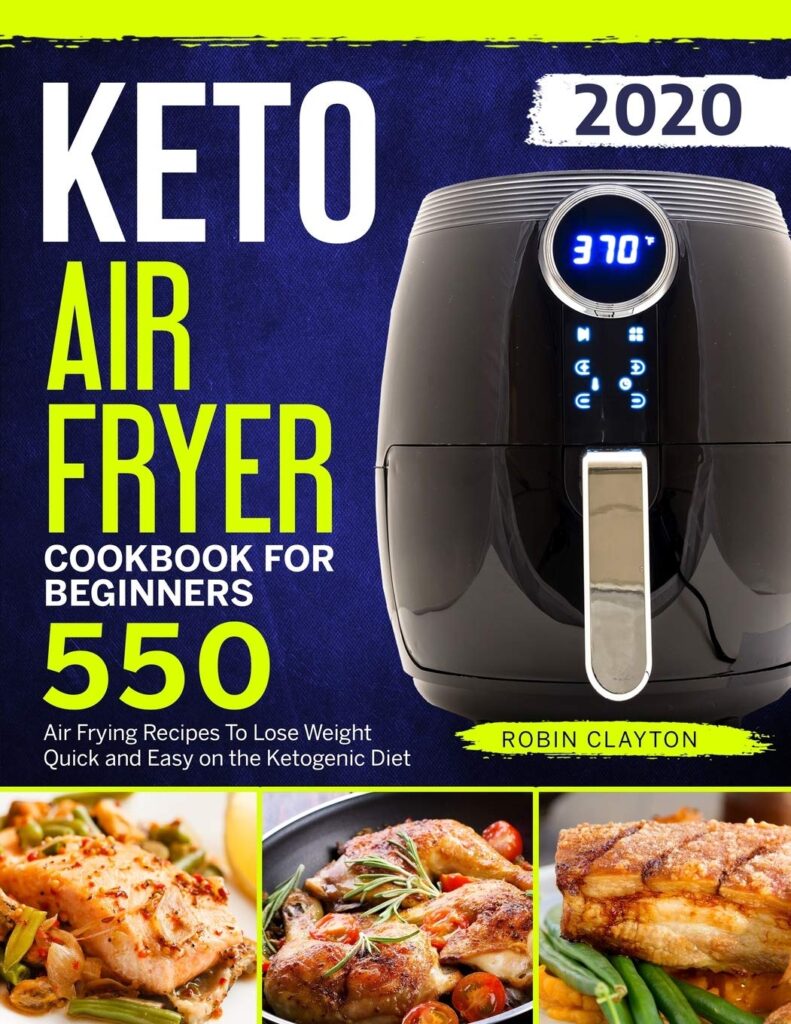 Keto Air Fryer Cookbook For Beginners: 550 Air Frying Recipes To Lose Weight Quick and Easy on the Ketogenic Diet (Keto Air Fryer Recipes)