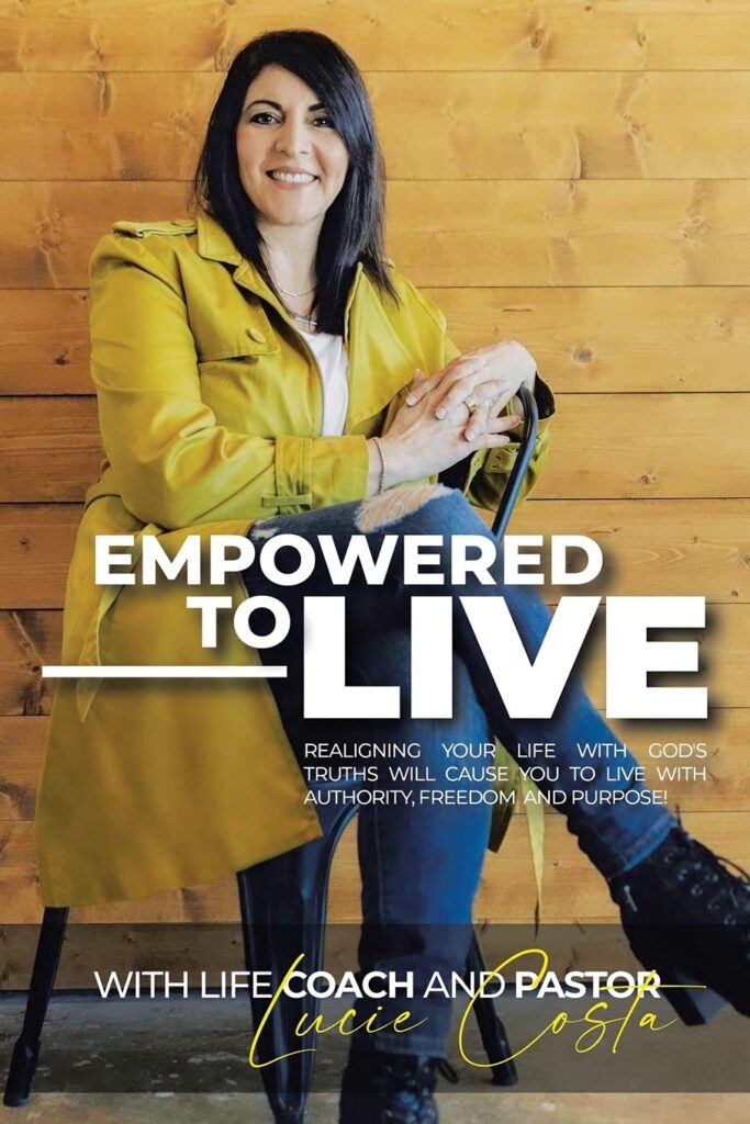 Empowered to Live: Realigning Your Life with God's Truths Will Cause You to Live with Authority, Freedom and Purpose!