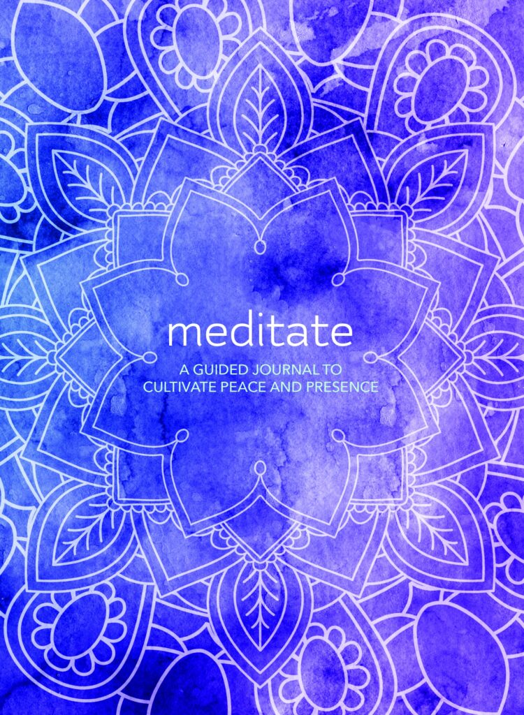 Meditate: A Guided Journal to Cultivate Peace and Presence