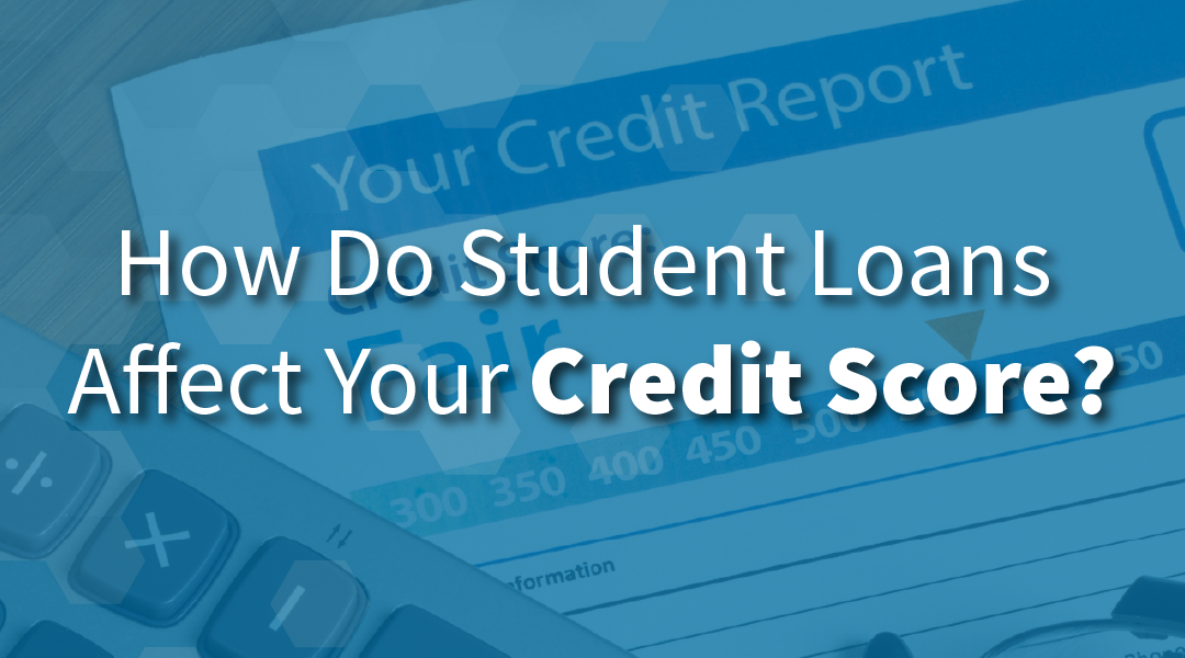 Student Loans Affect Your Credit Score - IonTuition